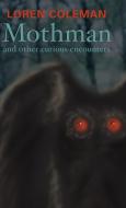 Mothman and Other Curious Encounters di Loren L. Coleman edito da Paraview Press