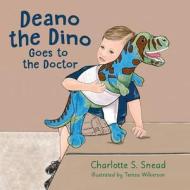 Deano the Dino Goes to the Doctor di Charlotte S Snead edito da Little Creek Books
