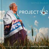 Project 562: Changing the Way We See Native America di Matika Wilbur edito da TEN SPEED PR