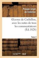 Oeuvres de Crï¿½billon, Avec Les Notes de Tous Les Commentateurs.Tome 2 di Jolyot de Crebillon P edito da Hachette Livre - Bnf