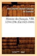 Histoire Des Franï¿½ais. VIII. 1254-1296 (ï¿½d.1821-1844) di de Sismondi J C L edito da Hachette Livre - Bnf