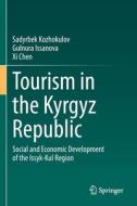 Tourism in the Kyrgyz Republic di Sadyrbek Kozhokulov, Xi Chen, Gulnura Issanova edito da Springer International Publishing