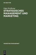 Strategisches Management und Marketing di Edgar Kreilkamp edito da De Gruyter