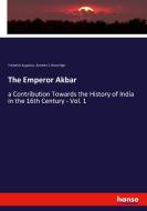 The Emperor Akbar di Frederick Augustus, Annette S. Beveridge edito da hansebooks