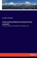 A New and Easy Method of Curing the Fistula Lacrymalis di Jonathan Wathen edito da hansebooks