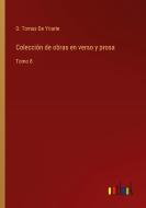 Colección de obras en verso y prosa di D. Tomas de Yriarte edito da Outlook Verlag