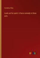 Look out for paint: A farce comedy in three acts di Cornelius Shea edito da Outlook Verlag