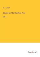 Stories for The Christian Year di C. A. Jones edito da Anatiposi Verlag