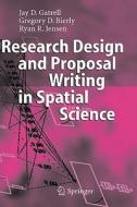 Research Design and Proposal Writing in Spatial Science di Jay D. Gatrell, Gregory D. Bierly, Ryan R. Jensen edito da Springer