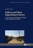Politics and Slum Upgrading in Kenya di George M. Kiyu edito da Lang, Peter GmbH
