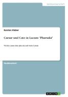 Caesar Und Cato In Lucans Pharsalia di Karsten Kleber edito da Grin Verlag Gmbh