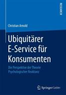 Ubiquitärer E-Service für Konsumenten di Christian Arnold edito da Springer Fachmedien Wiesbaden