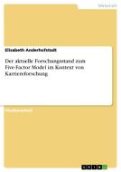 Der aktuelle Forschungsstand zum Five-Factor Model im Kontext von Karriereforschung di Elisabeth Anderhofstadt edito da GRIN Publishing