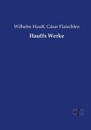 Hauffs Werke di Cäsar Flaischlen, Wilhelm Hauff edito da Vero Verlag