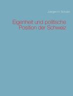 Eigenheit und politische Position der Schweiz di Juergen H. Schulze edito da Books on Demand