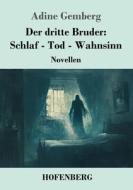 Der dritte Bruder: Schlaf - Tod - Wahnsinn di Adine Gemberg edito da Henricus - Edition Deutsche Klassik GmbH, Berlin