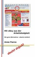 Mit eBay aus der Arbeitslosigkeit di Anne Panne edito da Books on Demand