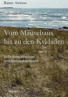 Vom Musehaus Bis Zu Den Kykladen di Rainer Awiszus edito da Books On Demand