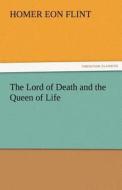 The Lord of Death and the Queen of Life di Homer Eon Flint edito da TREDITION CLASSICS