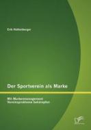 Der Sportverein als Marke: Mit Markenmanagement Vereinsprobleme bekämpfen di Erik Hüttenberger edito da Diplomica Verlag