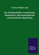 Die Flechtenstoffe in chemischer, botanischer, pharmakologischer und technischer Beziehung di Friedrich Wilhelm Zopf edito da TP Verone Publishing