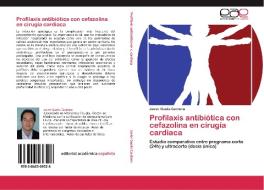 Profilaxis antibiótica con cefazolina en cirugía cardiaca di Javier Gualis Cardona edito da EAE