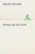 Women and War Work di Helen Fraser edito da TREDITION CLASSICS