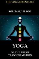 Yoga or the Art of Transformation di William J. Flagg edito da Jazzybee Verlag