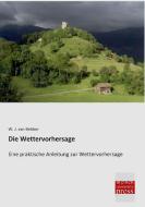 Die Wettervorhersage di W. J. van Bebber edito da Bremen University Press