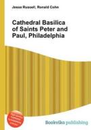 Cathedral Basilica Of Saints Peter And Paul, Philadelphia di Jesse Russell, Ronald Cohn edito da Book On Demand Ltd.