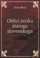 Oblici Jezika Staroga Slovenskoga di Ivan Broz edito da Book On Demand Ltd.
