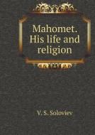 Mahomet. His Life And Religion di V S Soloviev edito da Book On Demand Ltd.