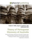 Theory of Portuguese Discovery of Australia di Frederic P Miller, Agnes F Vandome, John McBrewster edito da Alphascript Publishing
