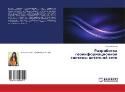 Razrabotka geoinformacionnoj sistemy aptechnoj seti di Tat'qna Egorowa edito da LAP LAMBERT Academic Publishing