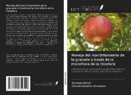 Manejo del marchitamiento de la granada a través de la microflora de la rizosfera di Sandeep Damal, Chandrashekhar Ambadkar edito da Ediciones Nuestro Conocimiento