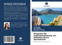 Prognose der Überschwemmung von Gebieten durch Dammbruch di Yu Zhang, Kun Zhang, Qiongyue Zhang edito da Verlag Unser Wissen