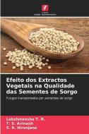 Efeito dos Extractos Vegetais na Qualidade das Sementes de Sorgo di Lakshmeesha T. R. edito da Edições Nosso Conhecimento