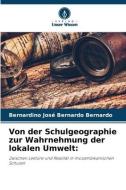 Von der Schulgeographie zur Wahrnehmung der lokalen Umwelt: di Bernardino José Bernardo Bernardo edito da Verlag Unser Wissen