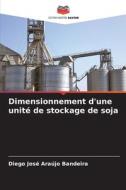 Dimensionnement d'une unité de stockage de soja di Diego José Araújo Bandeira edito da Editions Notre Savoir