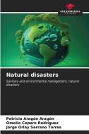 Natural disasters di Patricio Aragón Aragón, Omelio Cepero Rodriguez, Jorge Orlay Serrano Torres edito da Our Knowledge Publishing