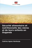 Sécurité alimentaire et nutritionnelle des mères et de leurs enfants en Ouganda di Cabrine Agnes Nankanja edito da Editions Notre Savoir