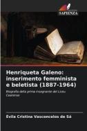 Henriqueta Galeno: inserimento femminista e beletista (1887-1964) di Évila Cristina Vasconcelos de Sá edito da Edizioni Sapienza