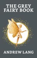 The Grey Fairy Book di Andrew Lang edito da True Sign Publishing House