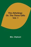 The Athelings; or, the Three Gifts. Vol. 1 di Oliphant edito da Alpha Editions