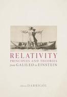 Relativity Principles And Theories From Galileo To Einstein di Olivier Darrigol edito da Oxford University Press