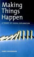 Making Things Happen di James (Professor of Philosophy Woodward edito da Oxford University Press Inc