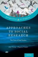 Approaches to Social Research: The Case of Deaf Studies di Alys Young, Bogusia Temple edito da OXFORD UNIV PR
