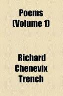 Poems (volume 1) di Richard Chenevix Trench edito da General Books Llc