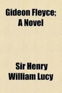 Gideon Fleyce; A Novel di Henry William Lucy, Sir Henry William Lucy edito da General Books Llc
