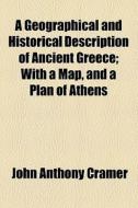 A Geographical And Historical Description Of Ancient Greece (1828) di John Anthony Cramer edito da General Books Llc